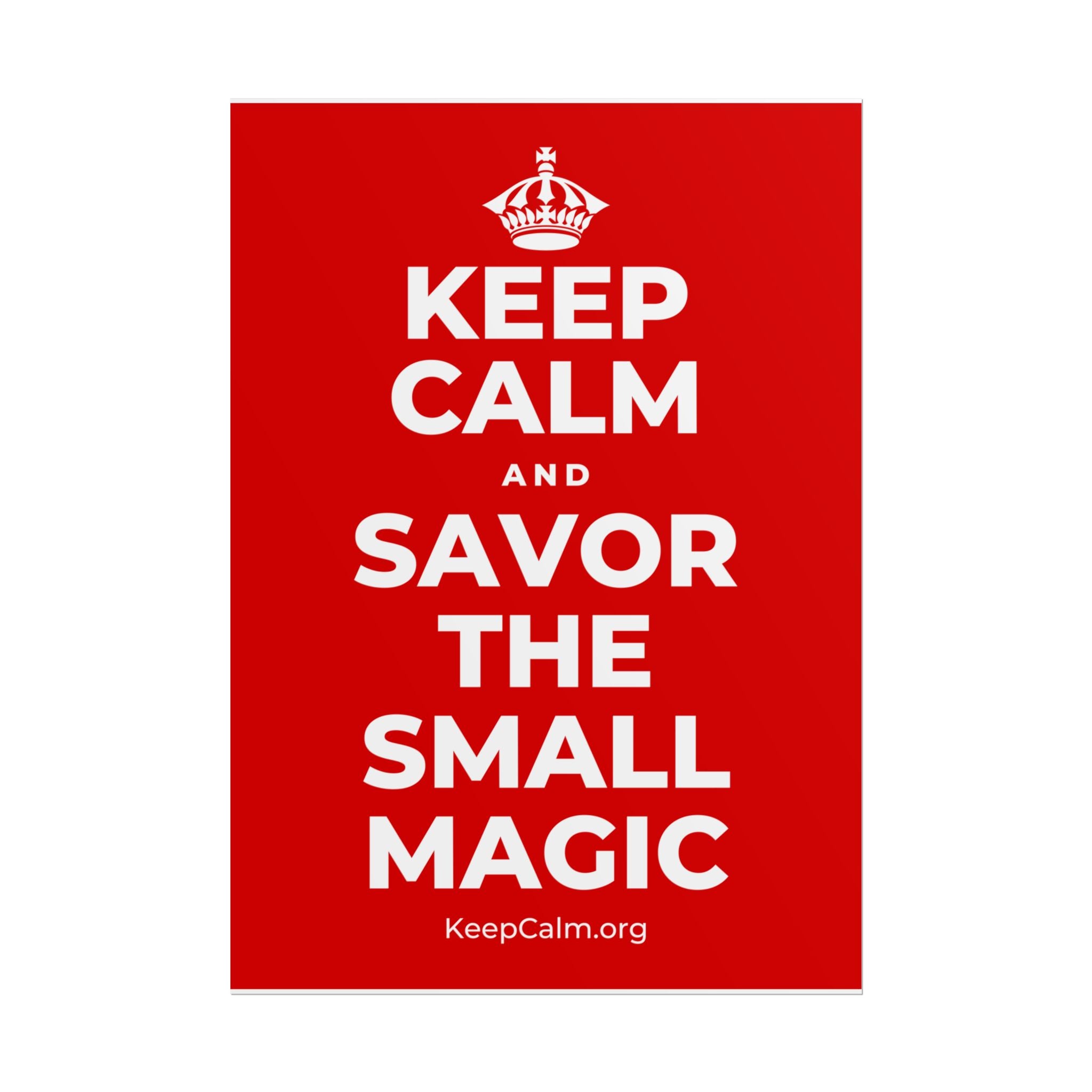 KEEP CALM AND SAVOR THE SMALL MAGIC Poster