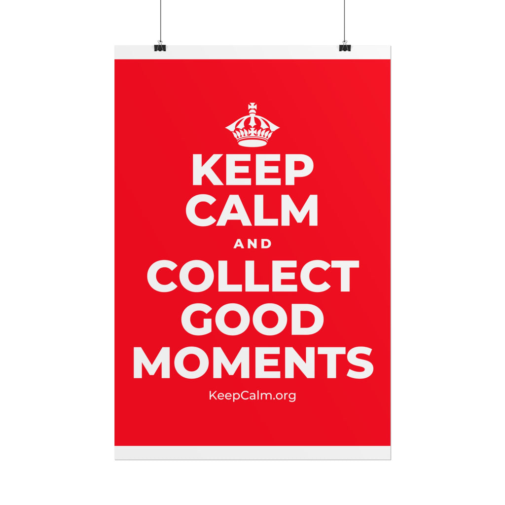 KEEP CALM AND COLLECT GOOD MOMENTS Poster
