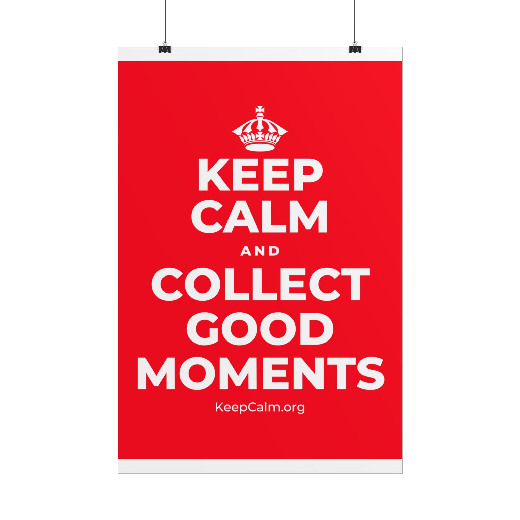 KEEP CALM AND COLLECT GOOD MOMENTS Poster