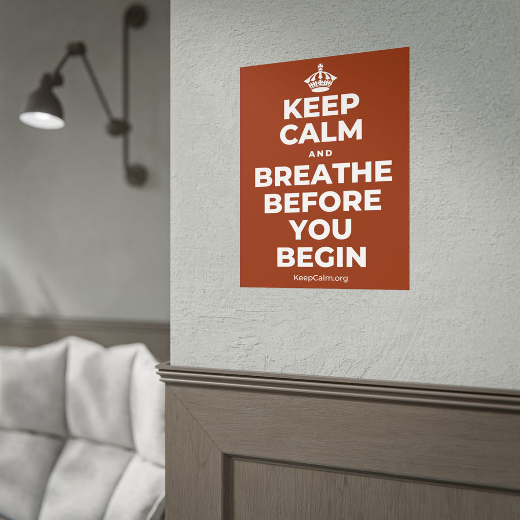 KEEP CALM AND BREATHE BEFORE YOU BEGIN Poster