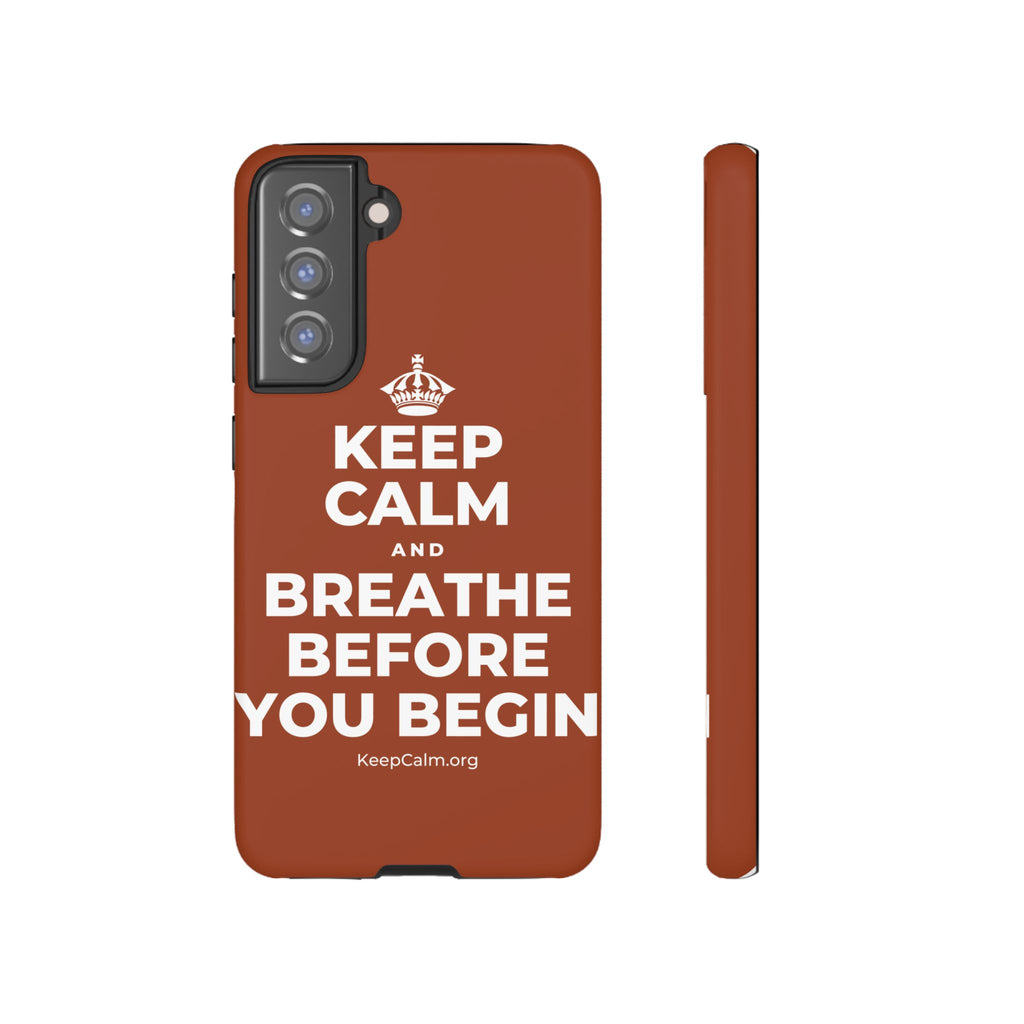 KEEP CALM AND BREATHE BEFORE YOU BEGIN Phone Case