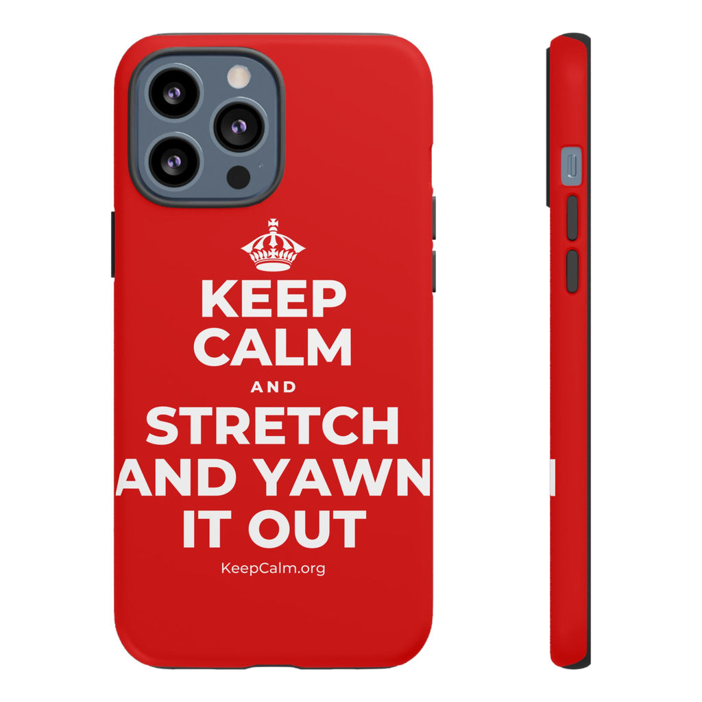 KEEP CALM AND STRETCH AND YAWN IT OUT Phone Case