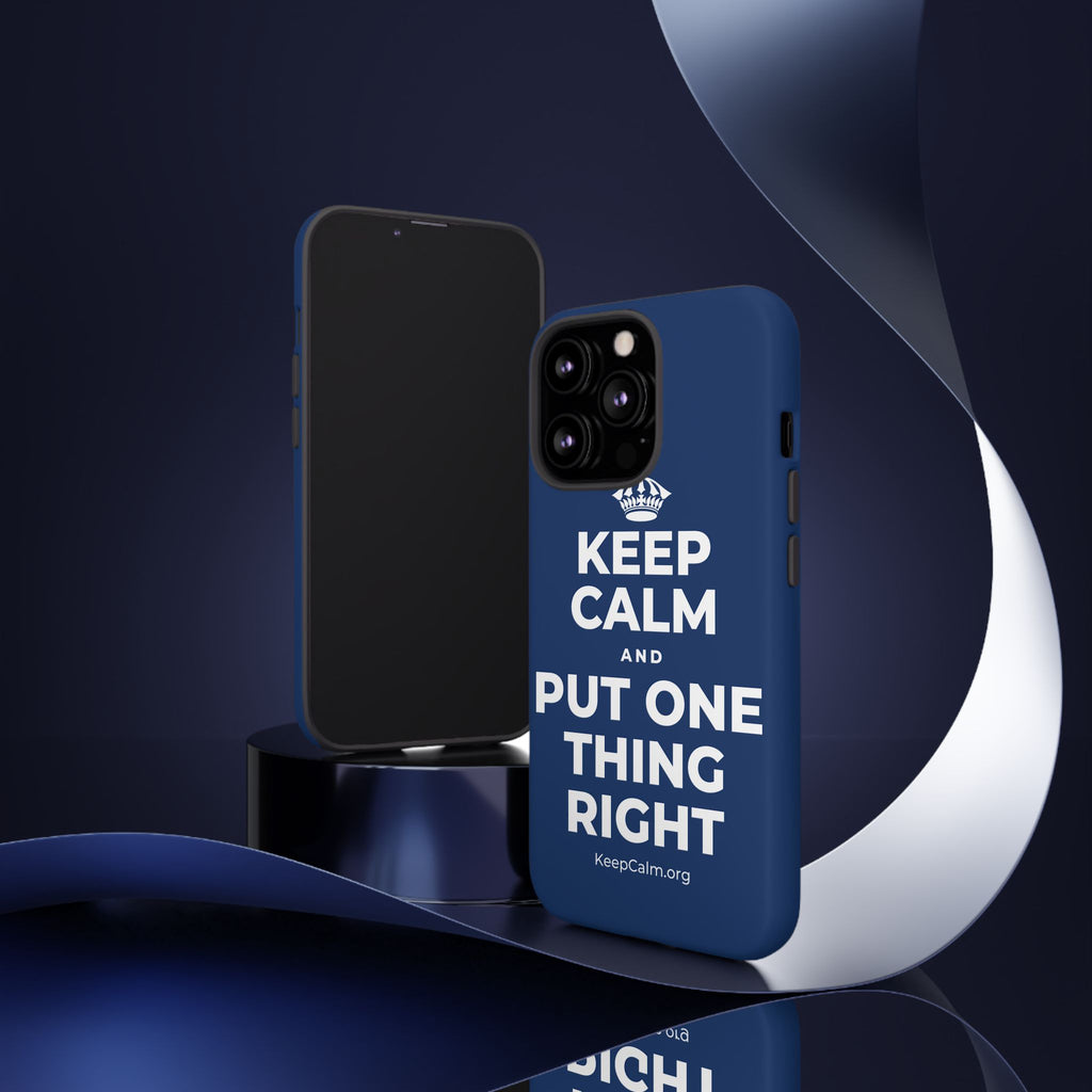 KEEP CALM AND PUT ONE THING RIGHT Phone Case