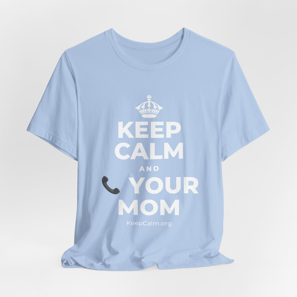 KEEP CALM AND 📞 YOUR MOM T-Shirt (Baby Blue–Silver)