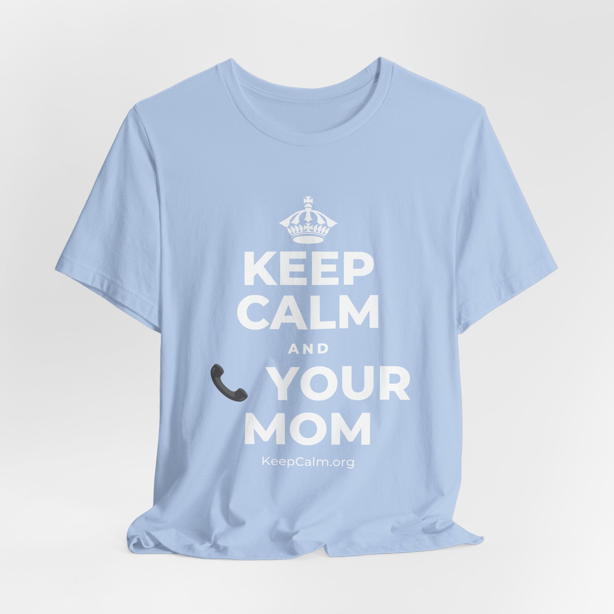 KEEP CALM AND 📞 YOUR MOM T-Shirt (Baby Blue–Silver)