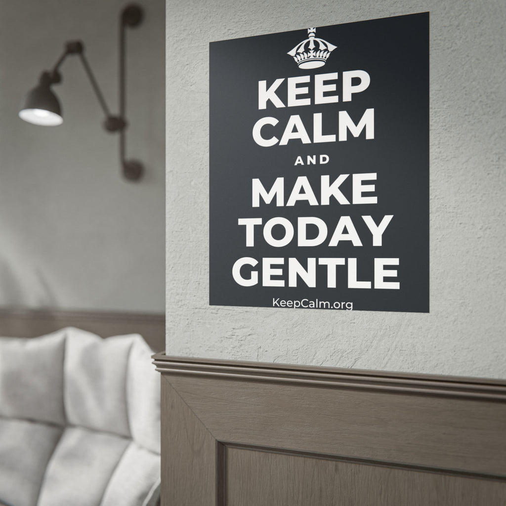 KEEP CALM AND MAKE TODAY GENTLE Poster (Dark)