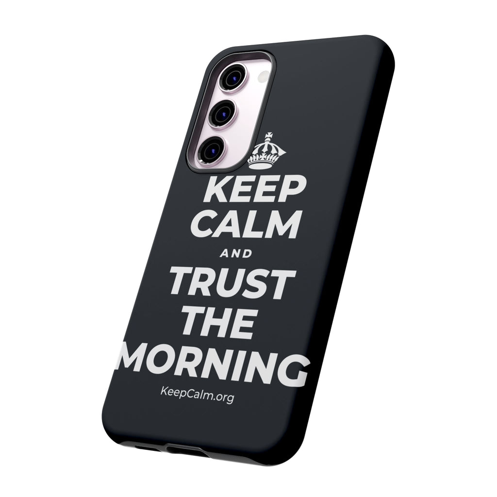 KEEP CALM AND TRUST THE MORNING Phone Case (Dark)