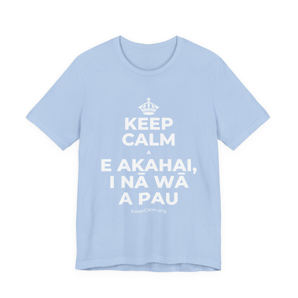 KEEP CALM A E AKAHAI, I NĀ WĀ A PAU T-Shirt (Baby Blue–Silver)