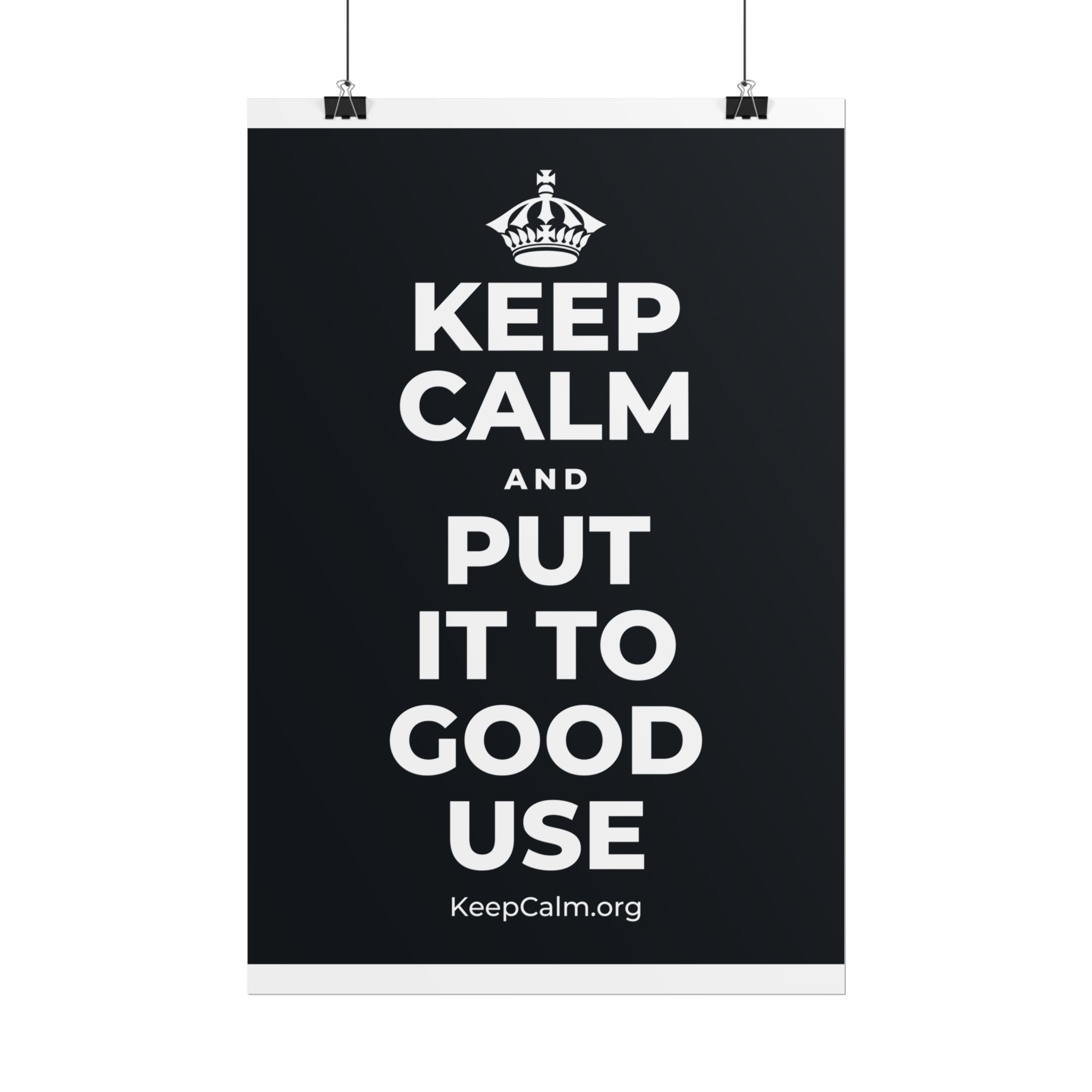 KEEP CALM AND PUT IT TO GOOD USE Poster (Dark)