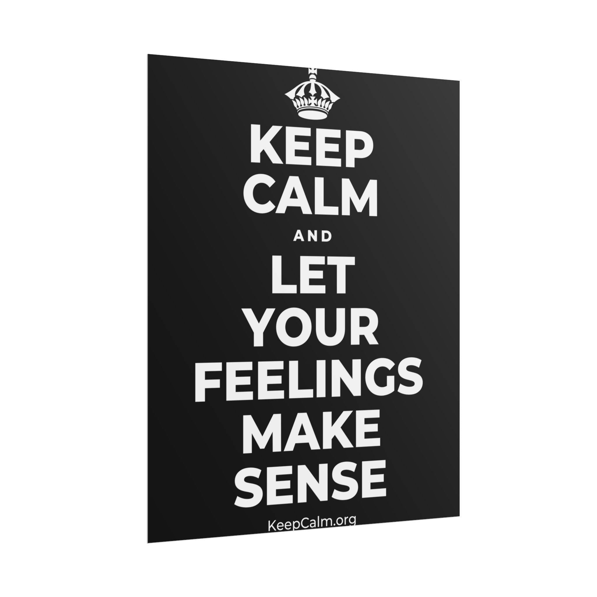 KEEP CALM AND LET YOUR FEELINGS MAKE SENSE Poster