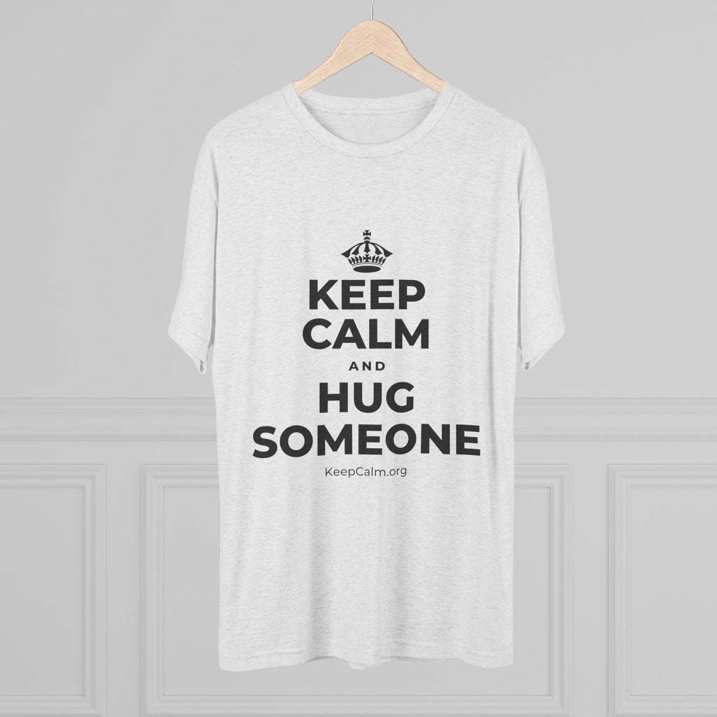 KEEP CALM AND HUG SOMEONE Tri-Blend Tee