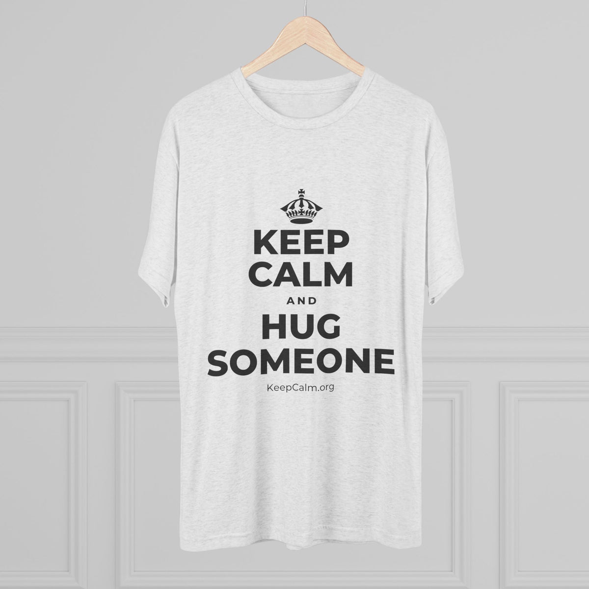 KEEP CALM AND HUG SOMEONE Tri-Blend Tee