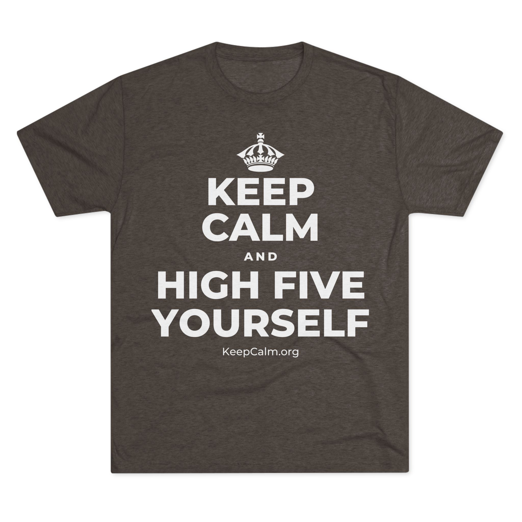 KEEP CALM AND HIGH FIVE YOURSELF Tri-Blend Tee