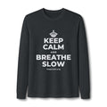 KEEP CALM AND BREATHE SLOW Long Sleeve Tee