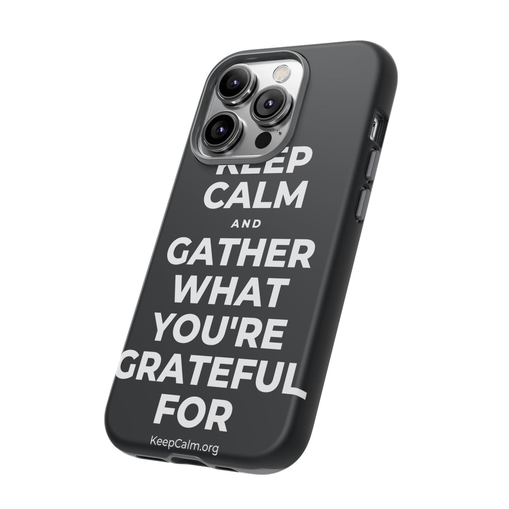 KEEP CALM AND GATHER WHAT YOU'RE GRATEFUL FOR Phone Case (Dark)