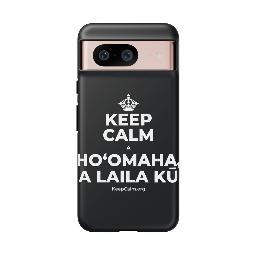KEEP CALM A HOʻOMAHA, A LAILA KŪ Phone Case (Dark)