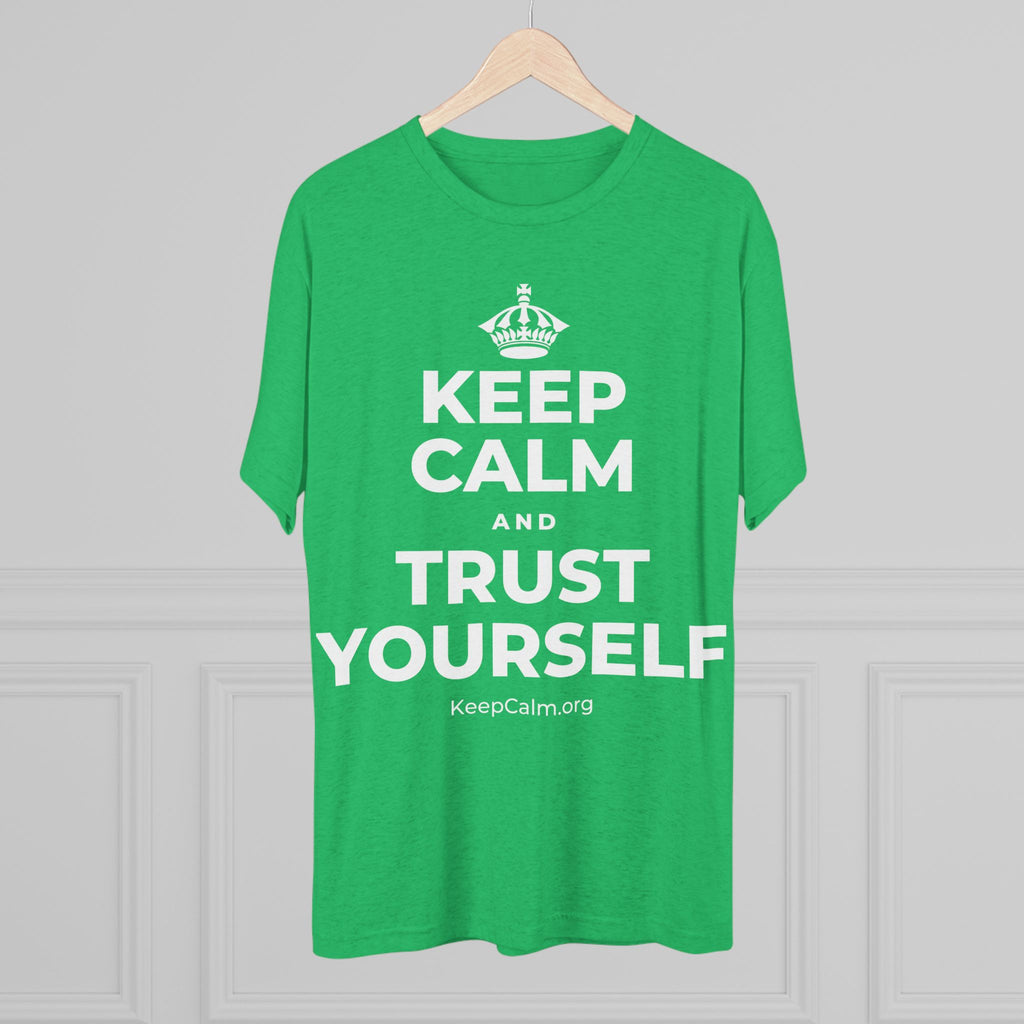 KEEP CALM AND TRUST YOURSELF Tri-Blend Tee