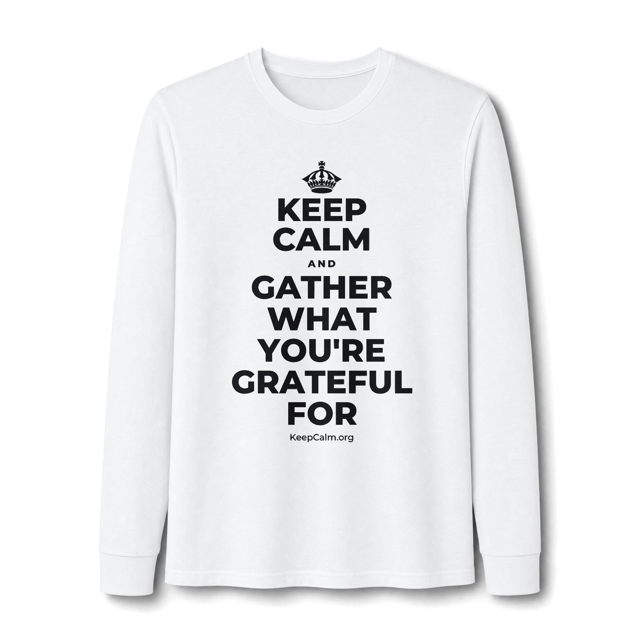 KEEP CALM AND GATHER WHAT YOU'RE GRATEFUL FOR Long Sleeve Tee