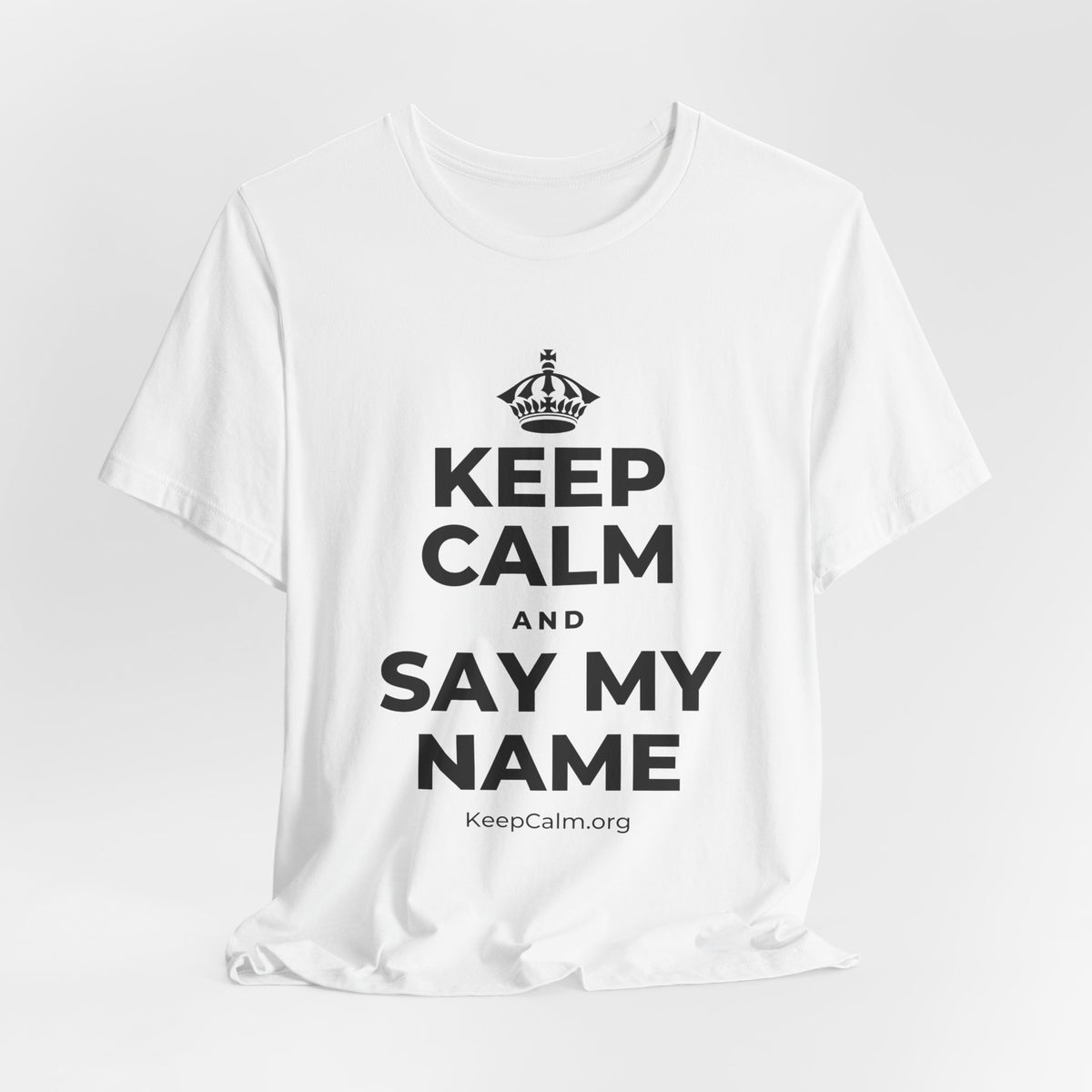 KEEP CALM AND SAY MY NAME T-Shirt (White–Asphalt)