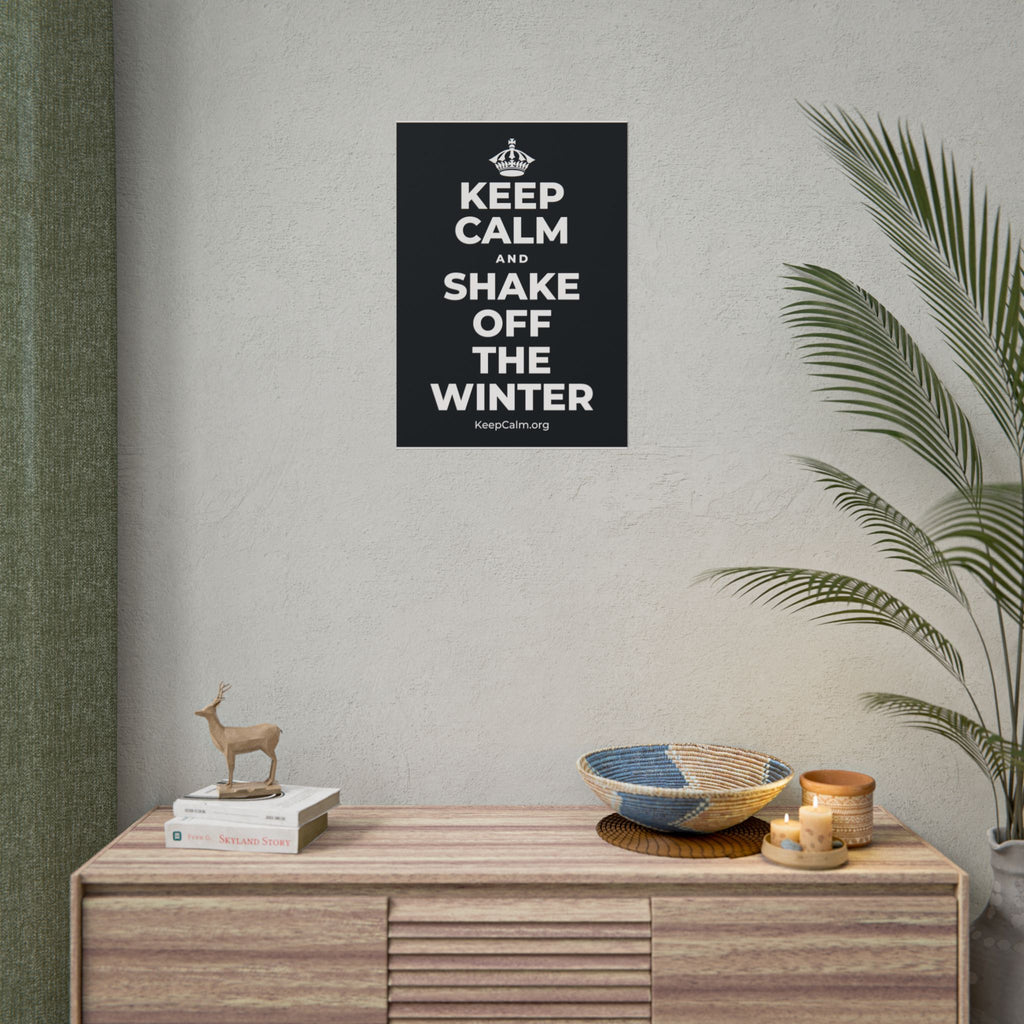 KEEP CALM AND SHAKE OFF THE WINTER Poster (Dark)