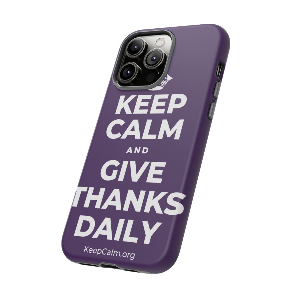 KEEP CALM AND GIVE THANKS DAILY Phone Case