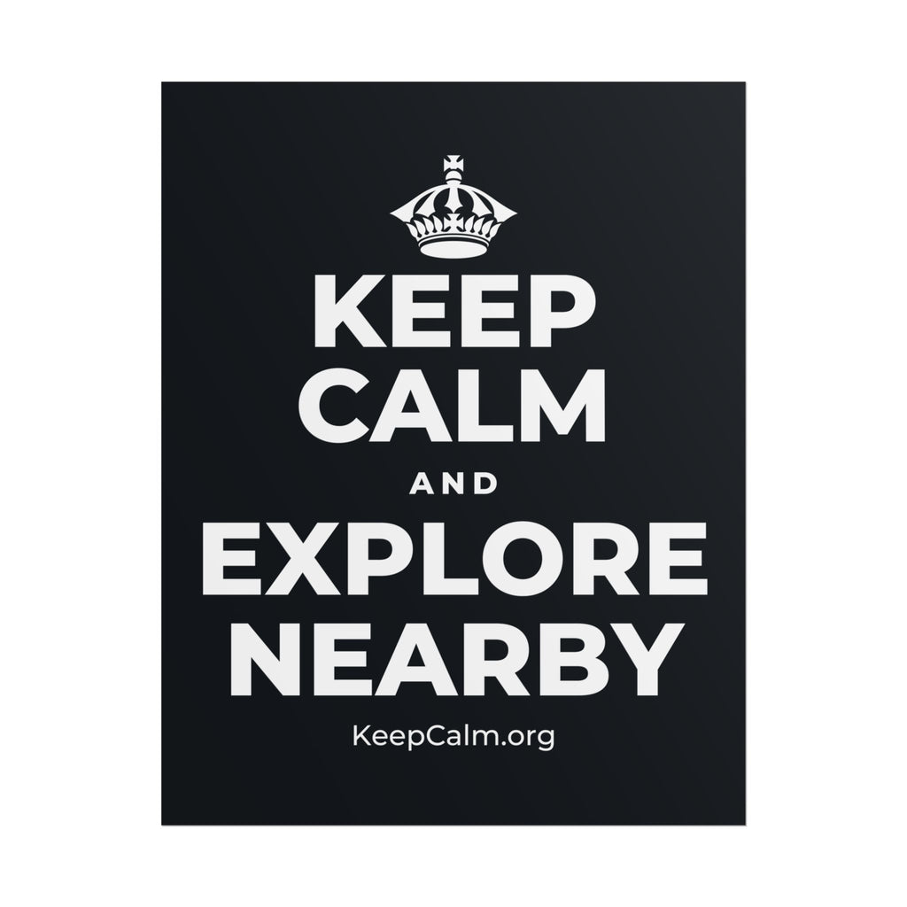 KEEP CALM AND EXPLORE NEARBY Poster (Dark)