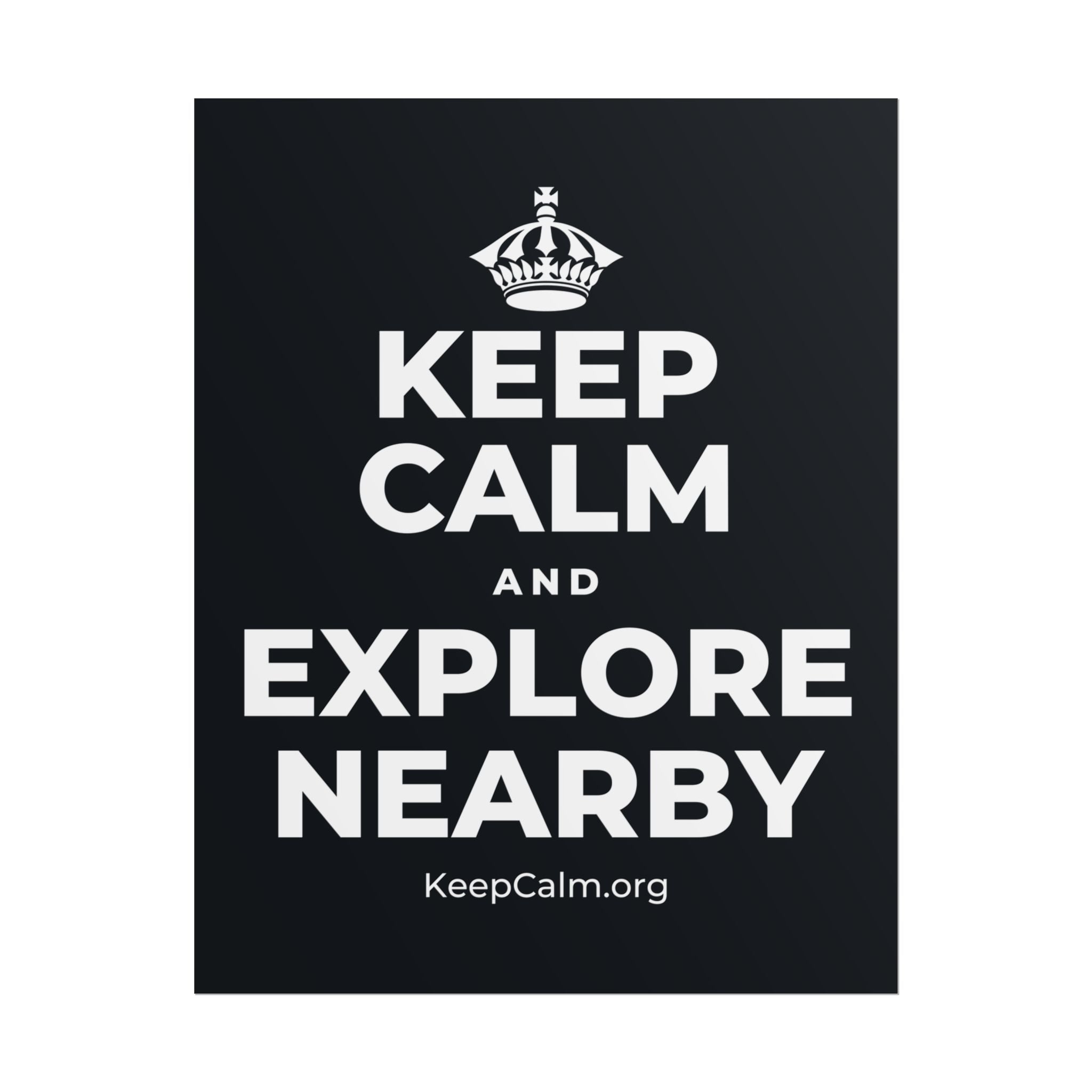KEEP CALM AND EXPLORE NEARBY Poster (Dark)