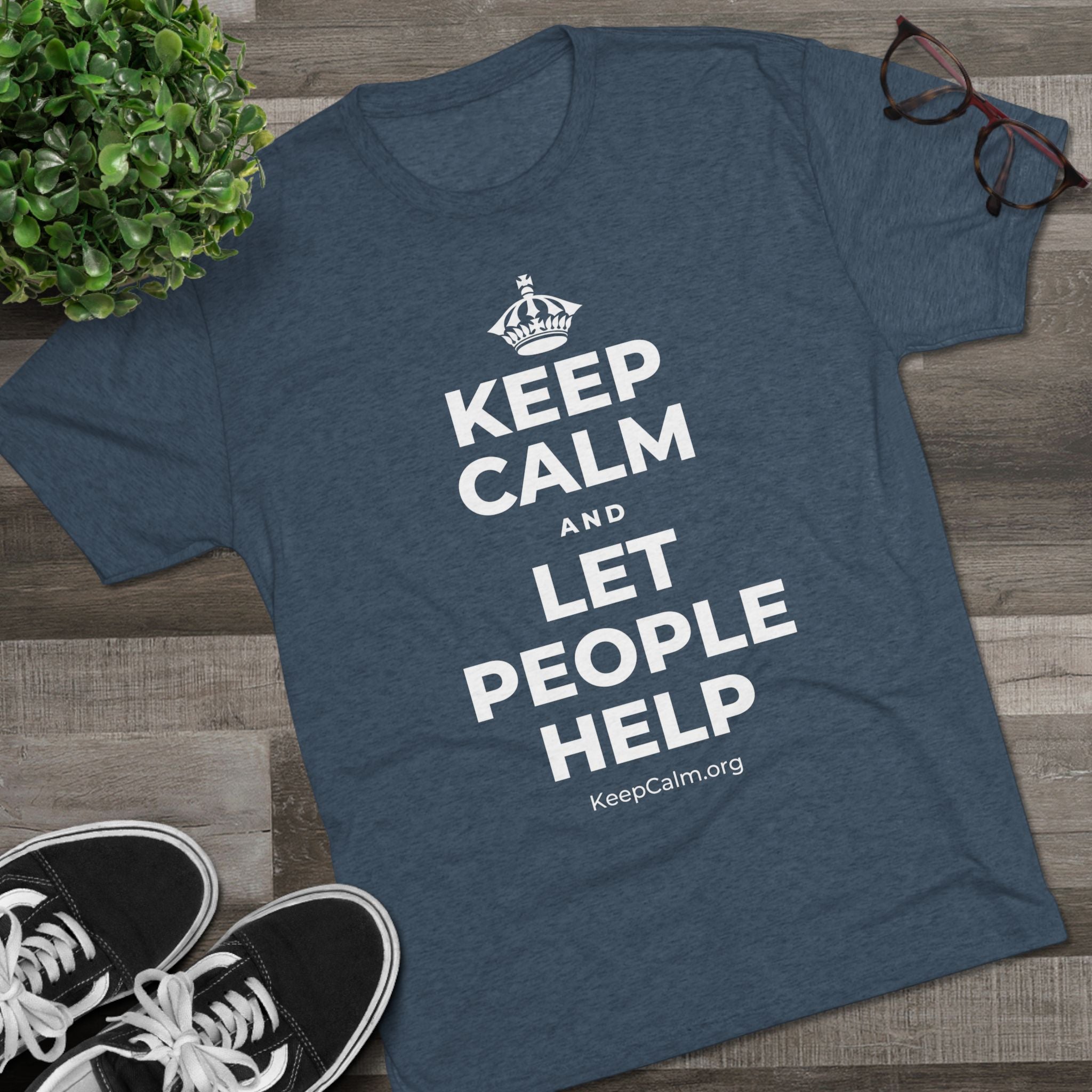 KEEP CALM AND LET PEOPLE HELP Tri-Blend Tee