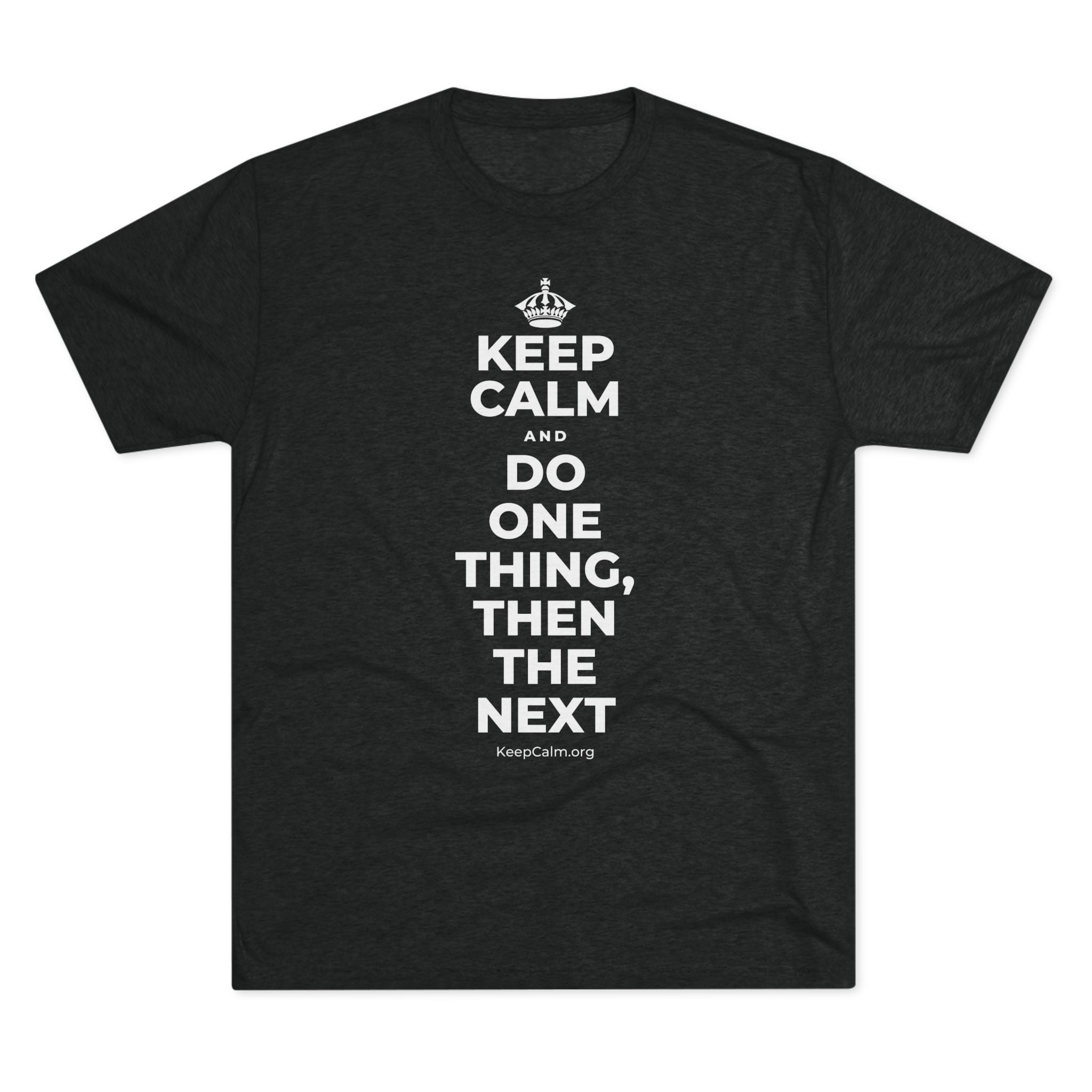 KEEP CALM AND DO ONE THING, THEN THE NEXT Tri-Blend Tee