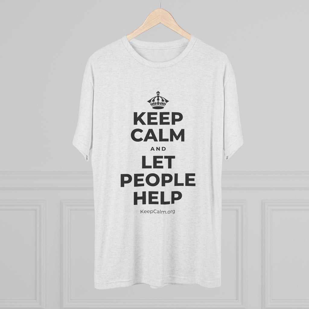 KEEP CALM AND LET PEOPLE HELP Tri-Blend Tee