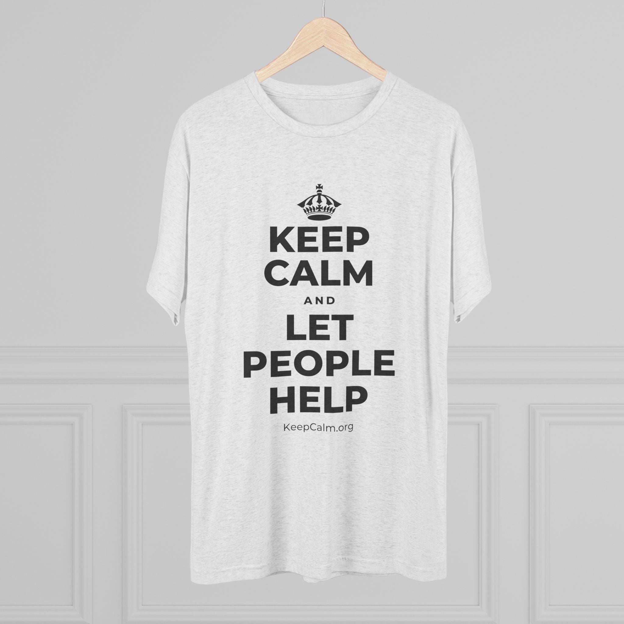 KEEP CALM AND LET PEOPLE HELP Tri-Blend Tee