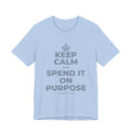 KEEP CALM AND SPEND IT ON PURPOSE T-Shirt (Baby Blue–Silver)