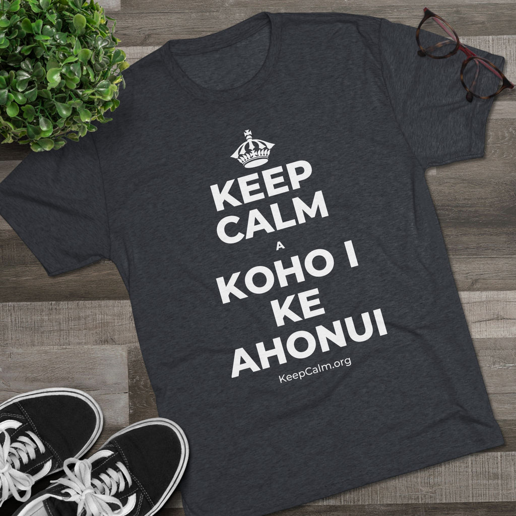 KEEP CALM A KOHO I KE AHONUI Tri-Blend Tee