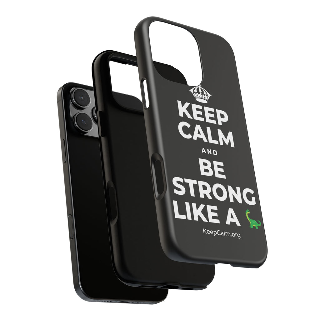 KEEP CALM AND BE STRONG LIKE A 🦕 Phone Case