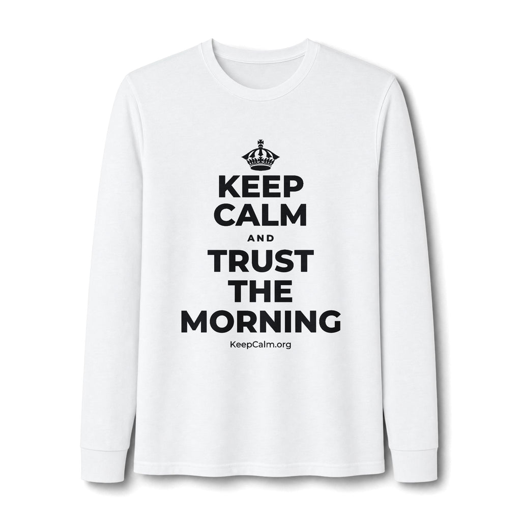 KEEP CALM AND TRUST THE MORNING Long Sleeve Tee