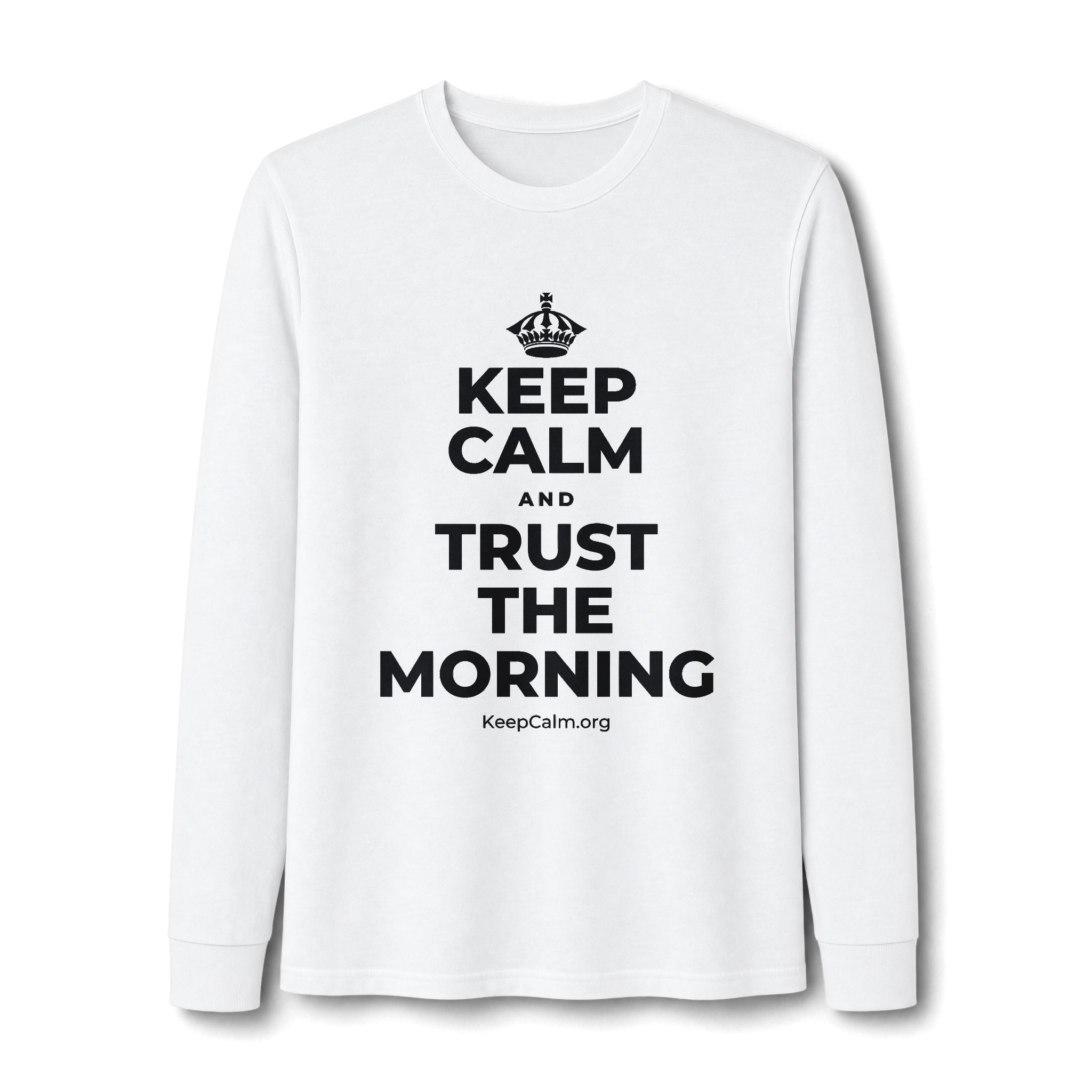 KEEP CALM AND TRUST THE MORNING Long Sleeve Tee