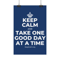 KEEP CALM AND TAKE ONE GOOD DAY AT A TIME Satin Poster