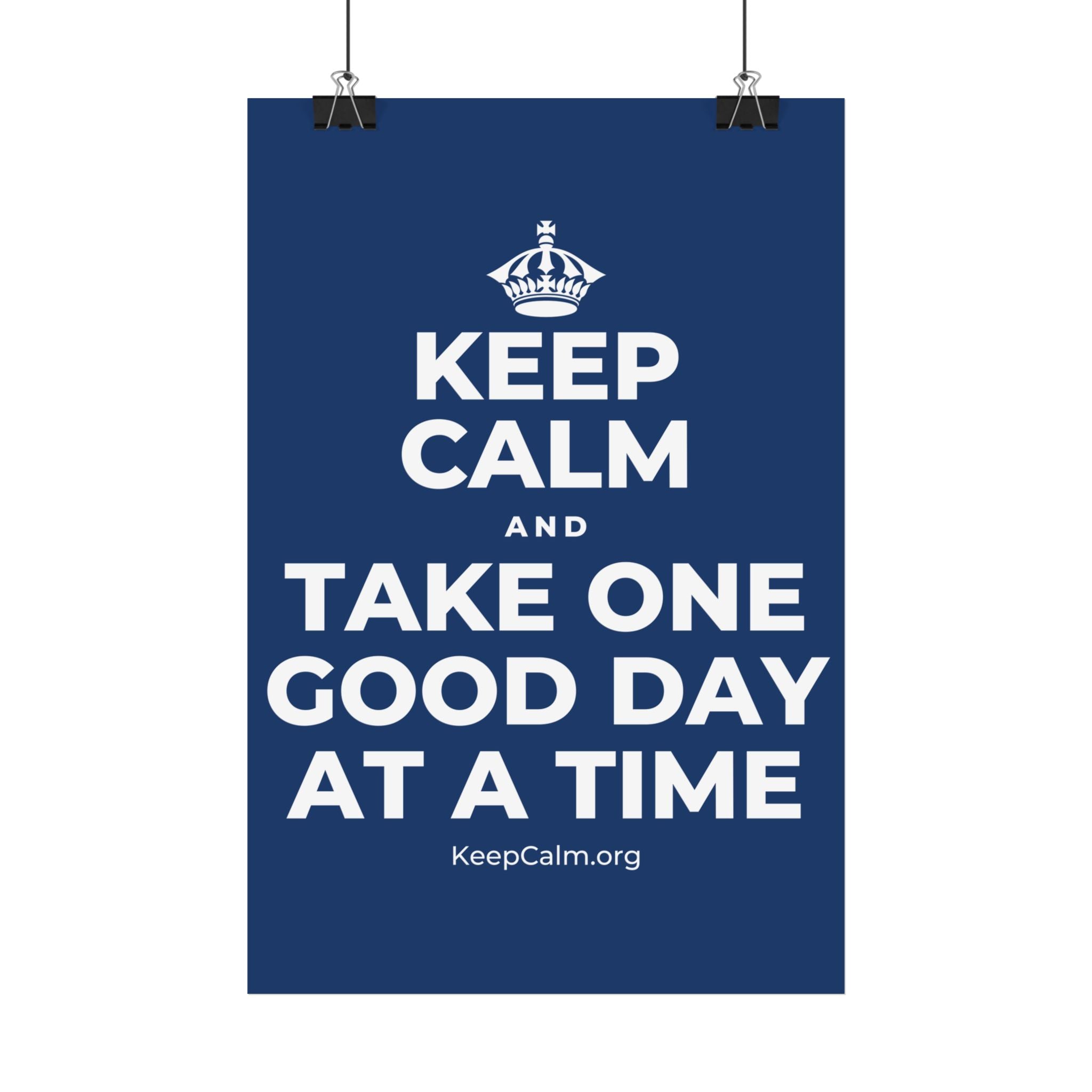 KEEP CALM AND TAKE ONE GOOD DAY AT A TIME Satin Poster