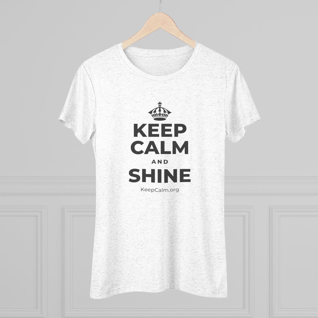 KEEP CALM AND SHINE Women's Tri-Blend Tee