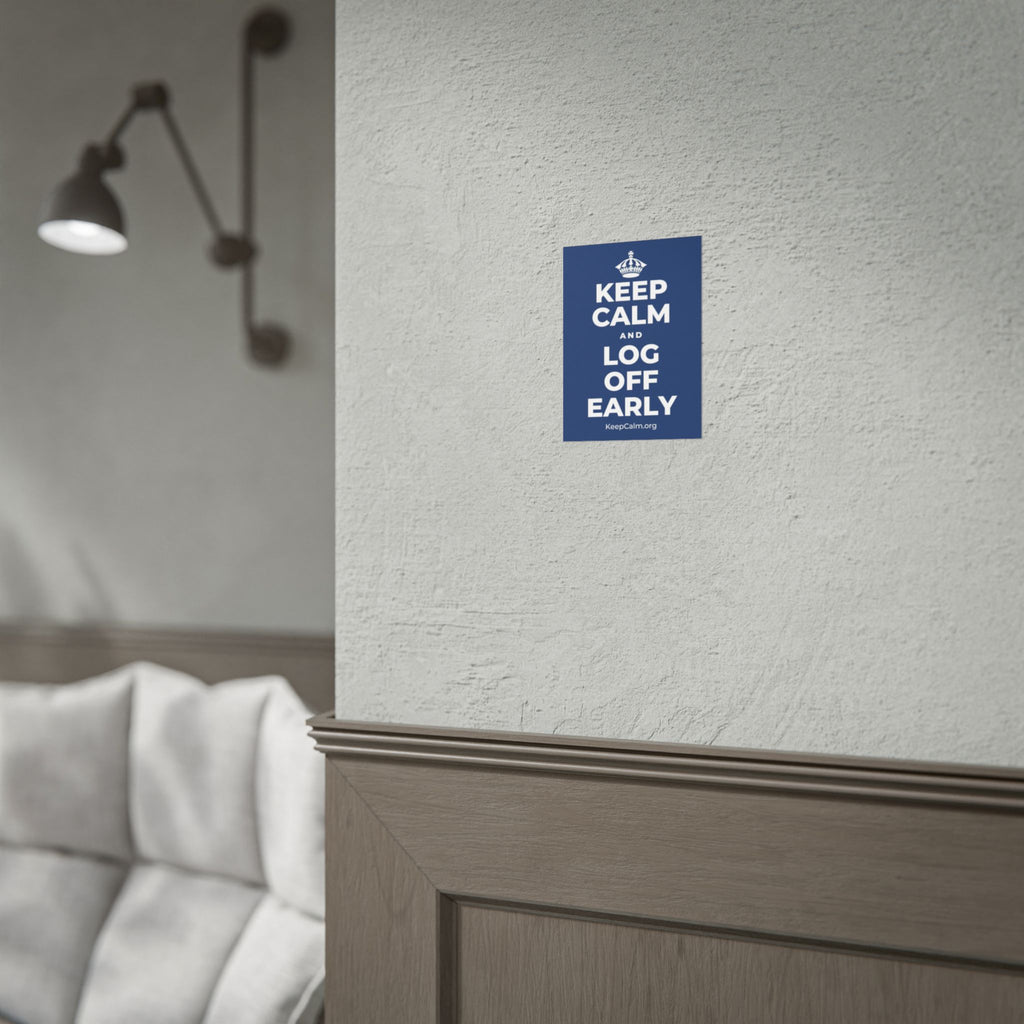 KEEP CALM AND LOG OFF EARLY Poster
