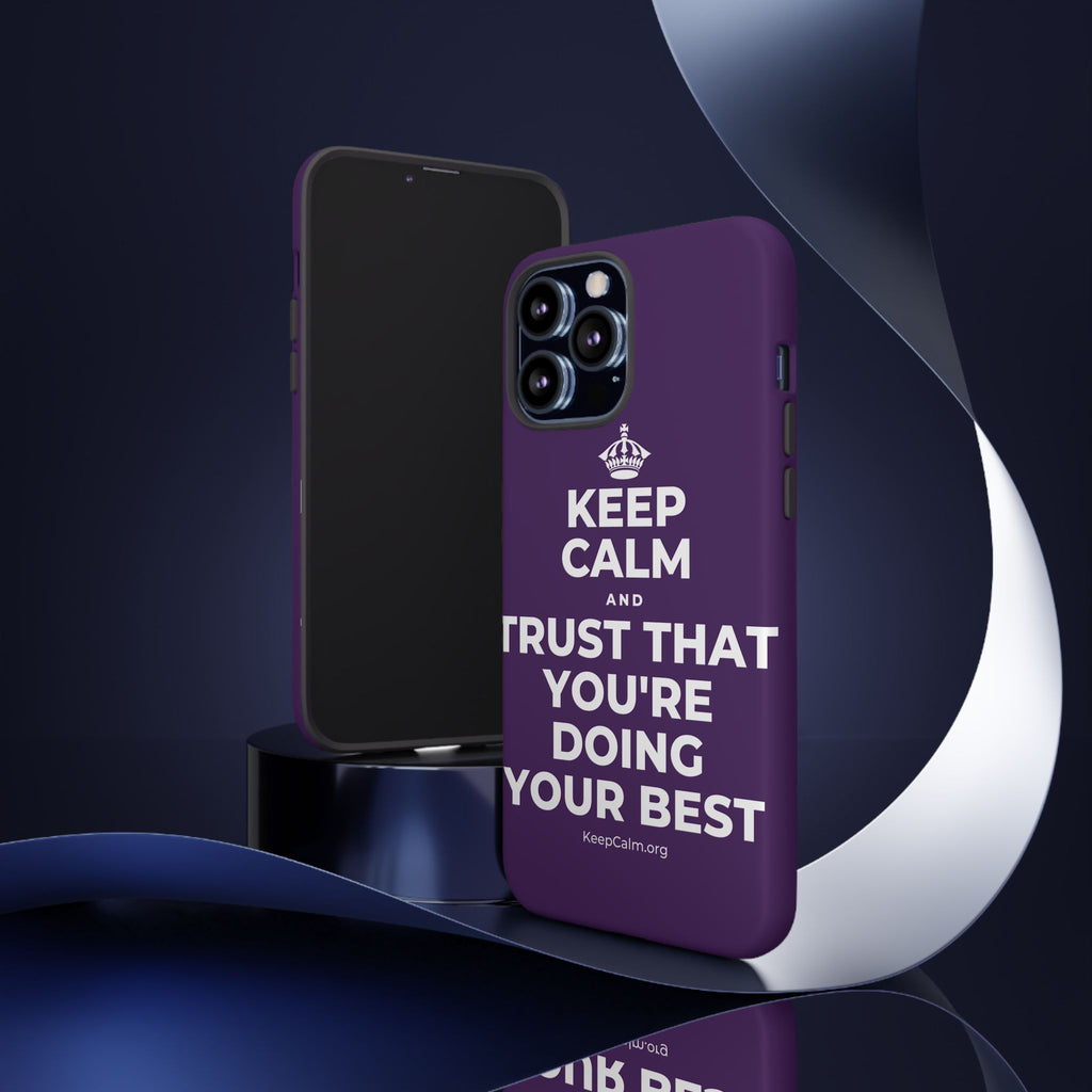 KEEP CALM AND TRUST THAT YOU'RE DOING YOUR BEST Phone Case