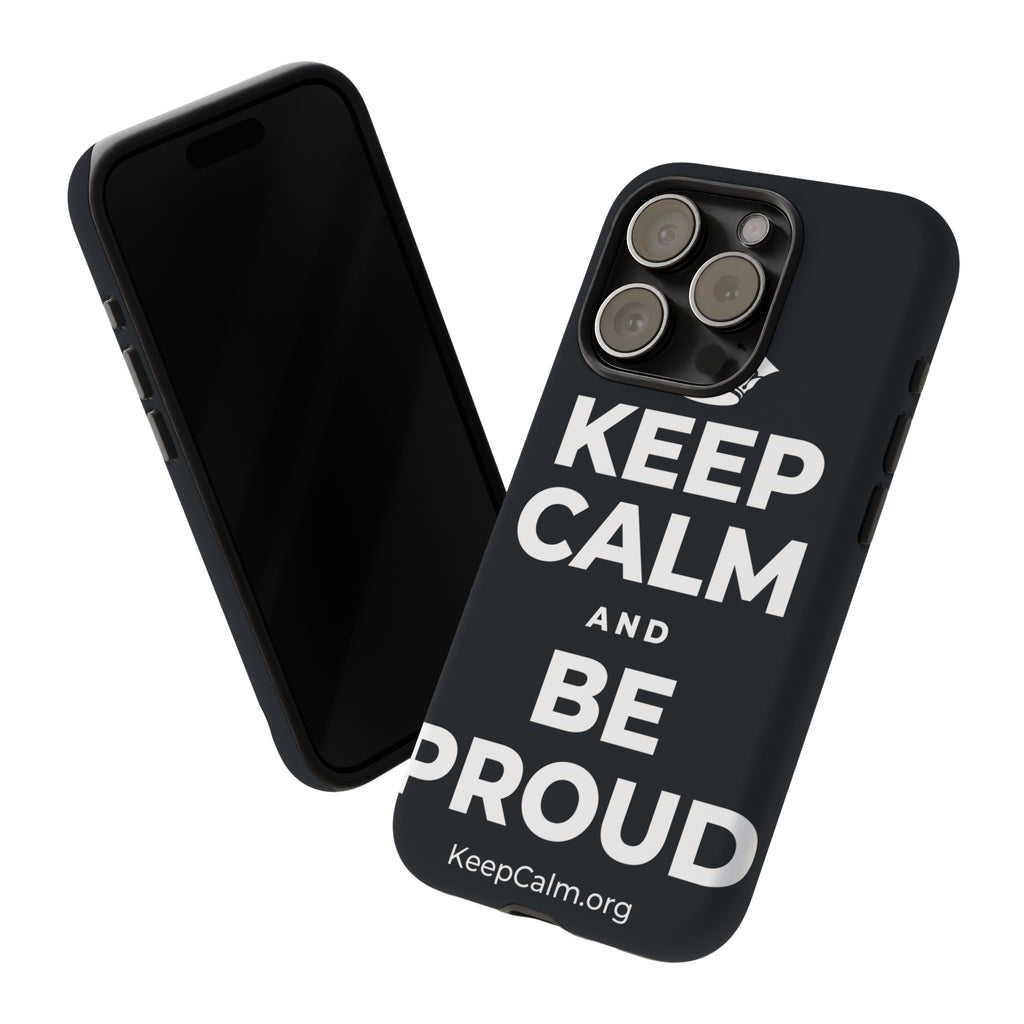 KEEP CALM AND BE PROUD Phone Case (Dark)