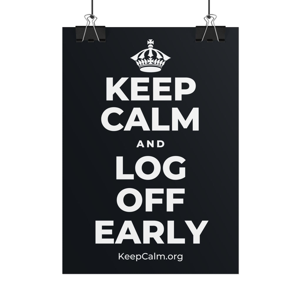 KEEP CALM AND LOG OFF EARLY Poster (Dark)
