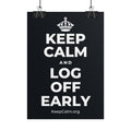 KEEP CALM AND LOG OFF EARLY Poster (Dark)