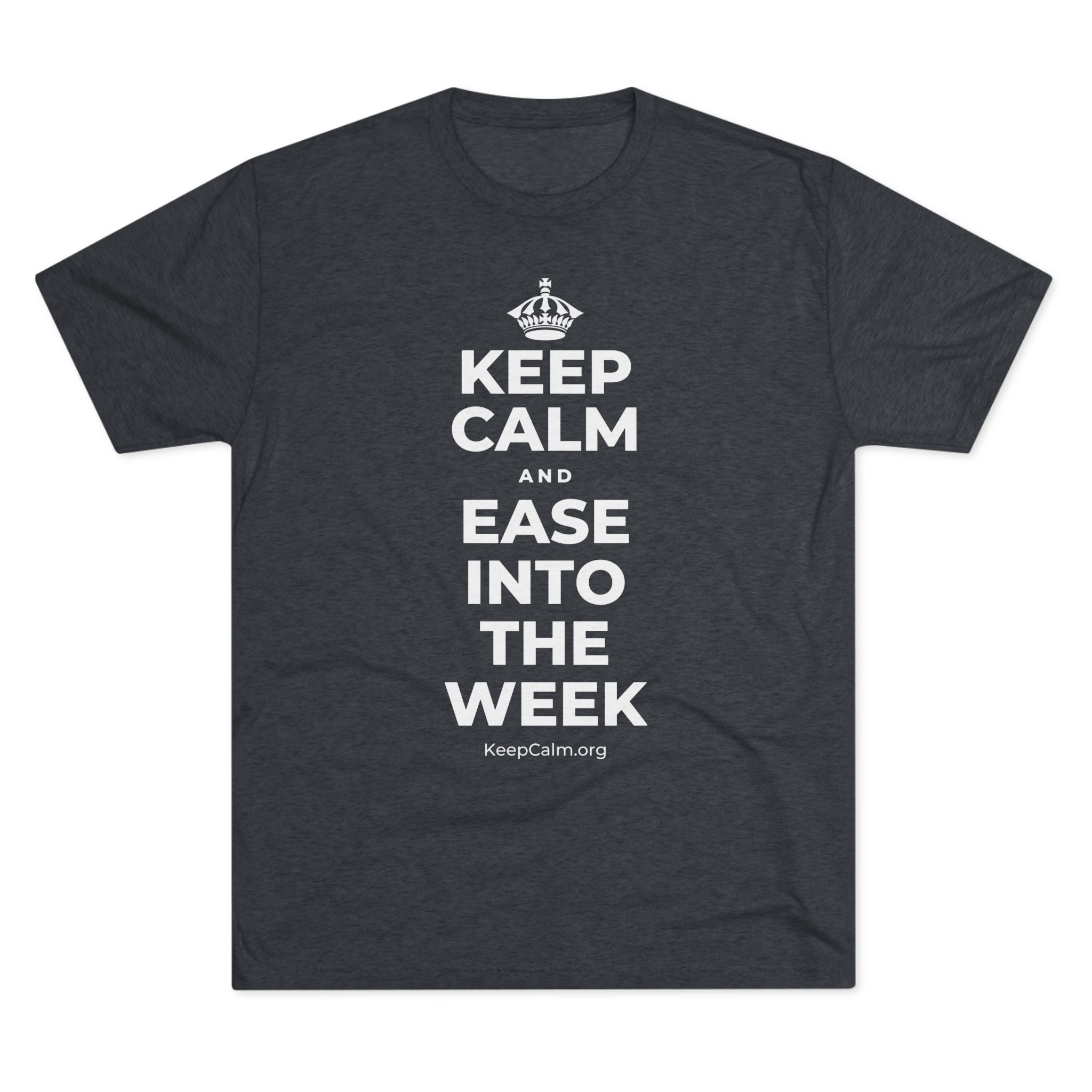 KEEP CALM AND EASE INTO THE WEEK Tri-Blend Tee