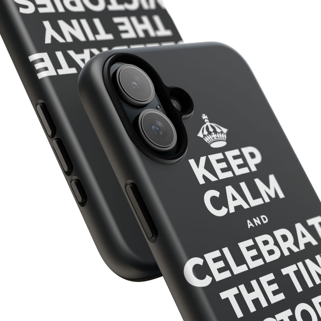 KEEP CALM AND CELEBRATE THE TINY VICTORIES EVERY SINGLE DAY Phone Case (Dark)