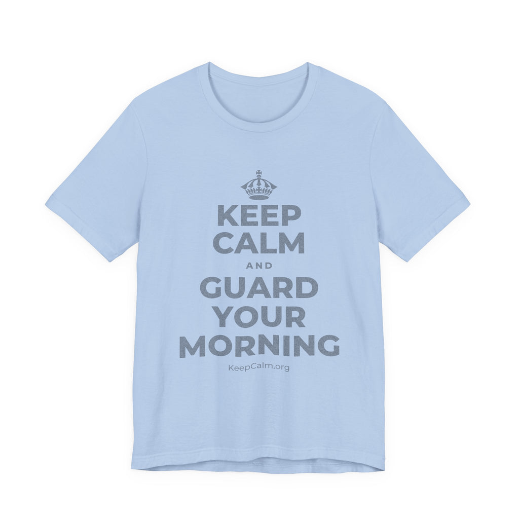 KEEP CALM AND GUARD YOUR MORNING T-Shirt (Baby Blue–Silver)