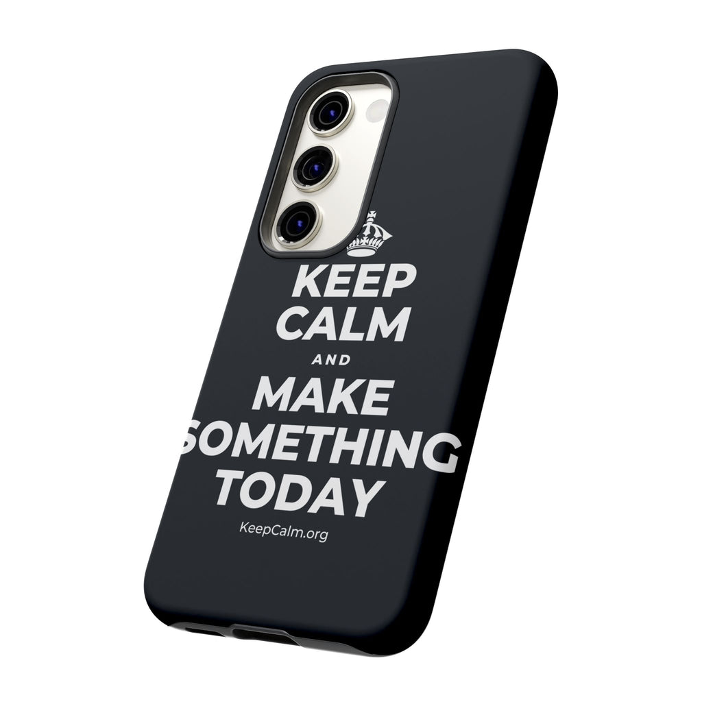 KEEP CALM AND MAKE SOMETHING TODAY Phone Case (Dark)
