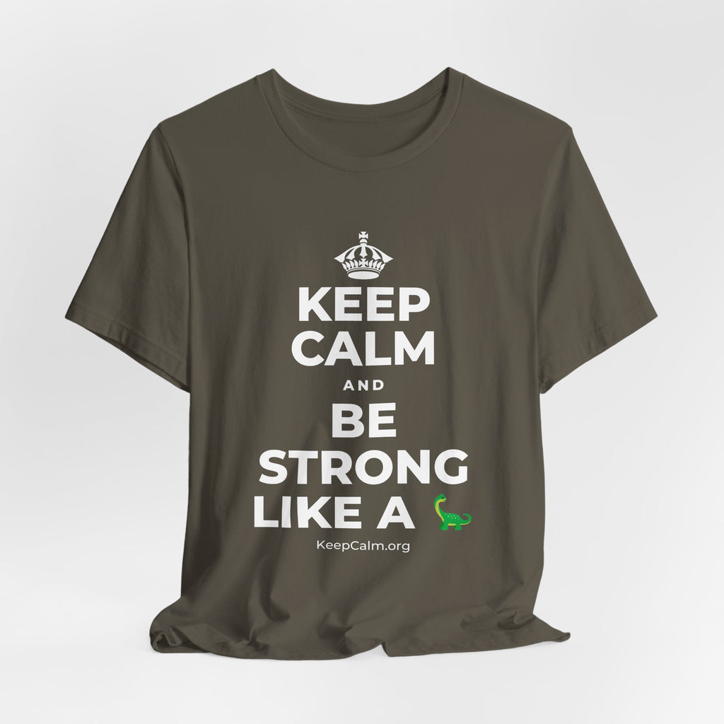 KEEP CALM AND BE STRONG LIKE A 🦕 T-Shirt (White–Asphalt)