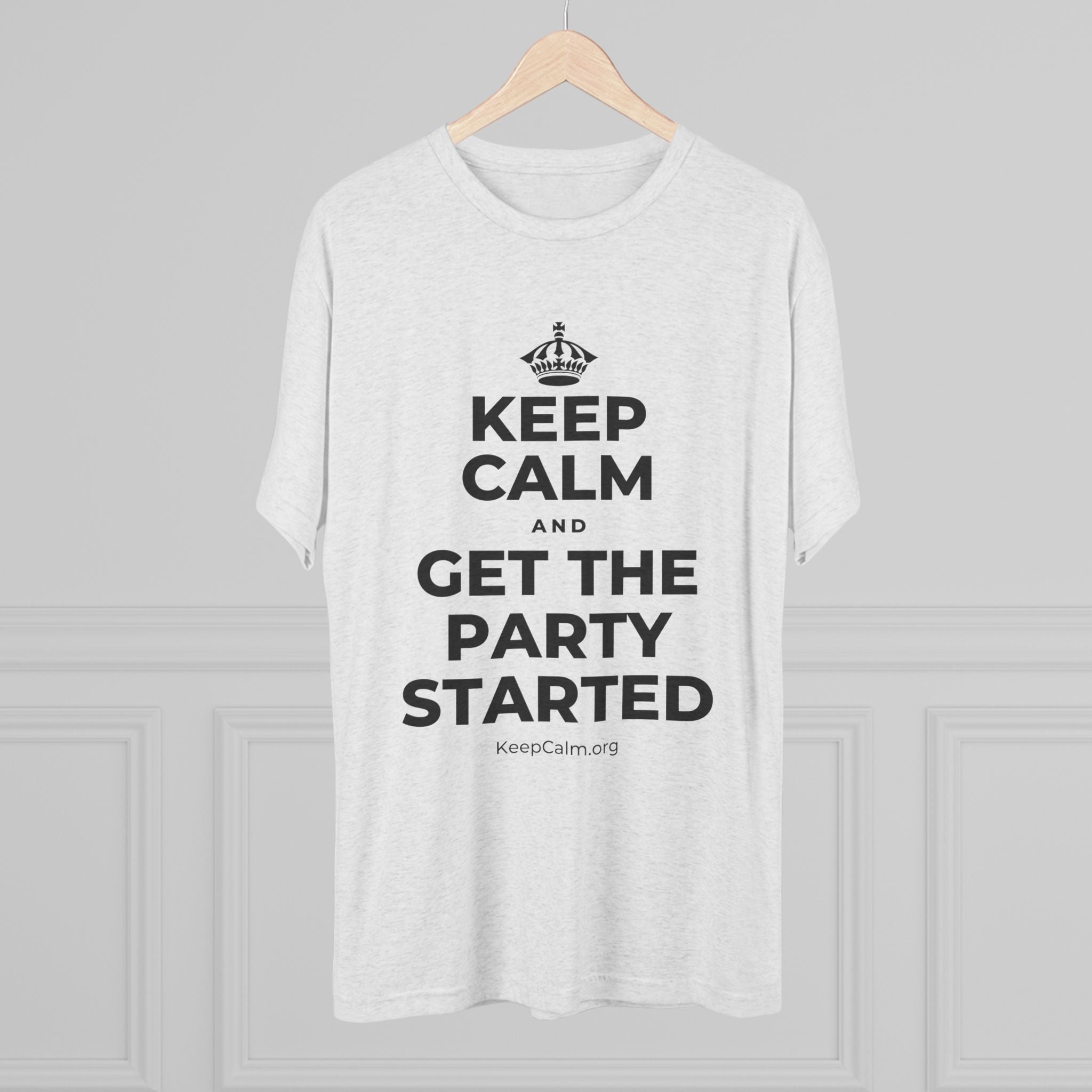 KEEP CALM AND GET THE PARTY STARTED Tri-Blend Tee